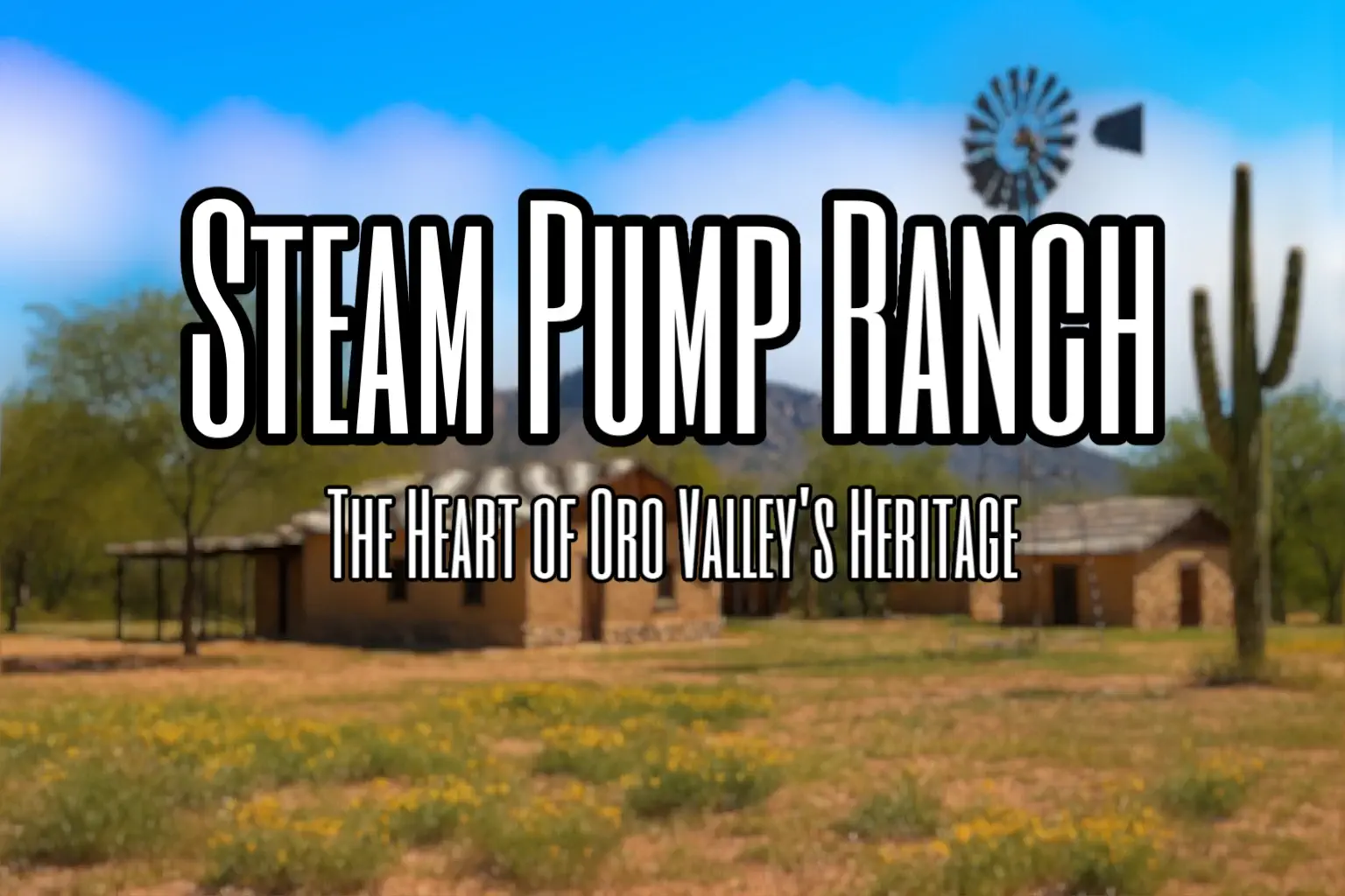 Steam Pump Ranch: The Heart of Oro Valley’s Heritage